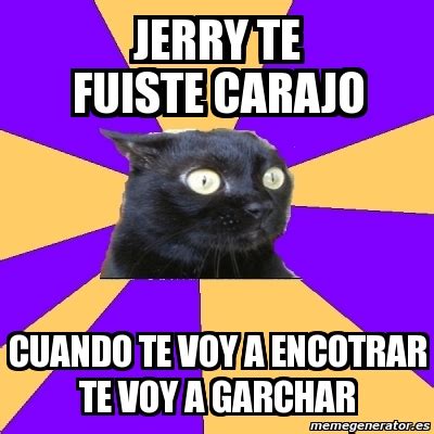 Meme Anxiety Cat Jerry Te Fuiste Carajo Cuando Te Voy A Encotrar Te