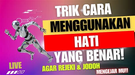 Trik Yang Benar Menggunakan Hati Untuk Kaya Raya Ketemu Jodoh