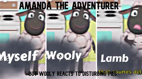 Wooly Reacts To Disturbing Pies Amanda The Adventurer YouTube