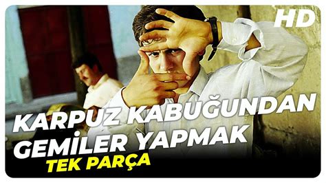 Karpuz Kabu Undan Gemiler Yapmak T Rk Dram Filmi Full Film Zle Hd