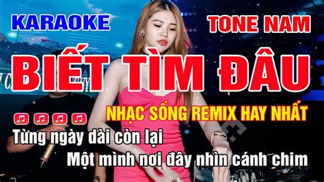 Biết Tìm Đâu Karaoke Tone Nam Remix Beat mới hay nhất YouTube