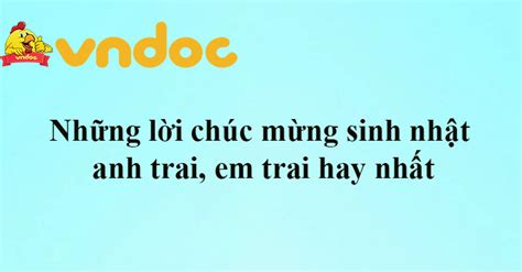 Những lời chúc mừng sinh nhật anh trai em trai hay nhất Tìm đáp án