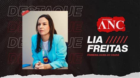 LIA FREITAS PRIMEIRA DAMA DO CEARÁ DESTAQUE ANC YouTube