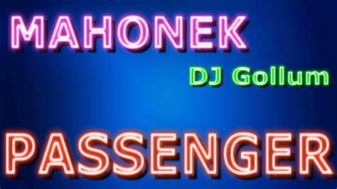 Dj Gollum Ft Mahonek Passenger Youtube