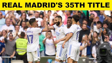 Real Madrid Clinch Record 35th La Liga Title Carlo Ancelotti Scripts