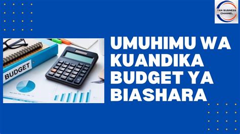 Kuna Umuhimu Wa Kutengeneza Budget Ya Biashara Youtube