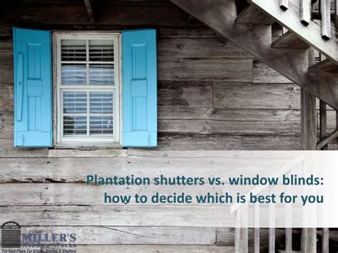 Ppt Plantation Shutters Vs Window Blinds How To Decide Which Is Best