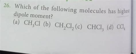 Which Of The Following Molecules Has Highest Dipole Moment A Ch C