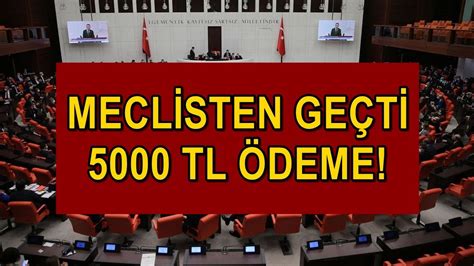 MECLİSTEN SON DAKİKA HABERİ GEÇTİ 5000 TL Ödemeler Emekliye Yapılacak