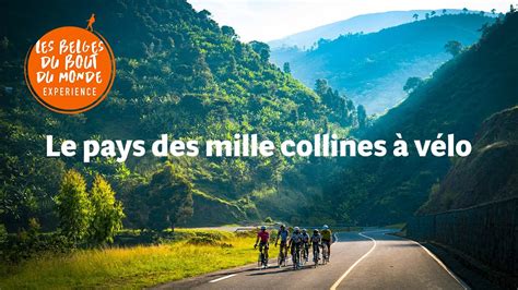 D Couvrez Le Pays Des Mille Collines V Lo Les Belges Du Bout Du