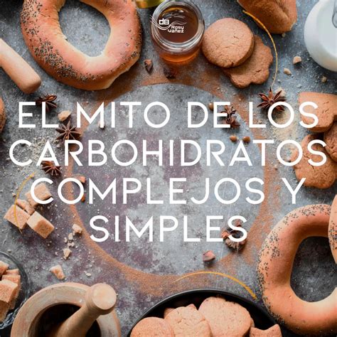 El Mito De Los Carbohidratos Complejos Y Simples Diabetesbien