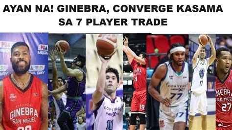 AYAN NA GINEBRA CONVERGE KASAMA SA 7 PLAYER 3 TEAM TRADE SMB PANIC