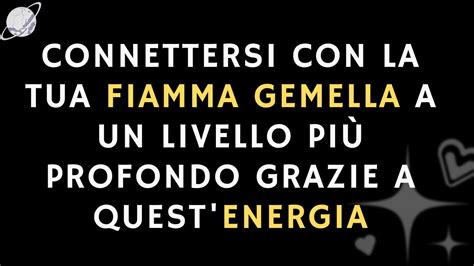 Connettiti Con La Tua Fiamma Gemella A Un Livello Pi Profondo Con