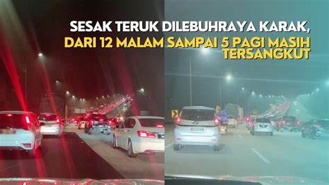 Sesak Teruk Di Lebuhraya Karak Dari Malam Sampai Pagi Masih