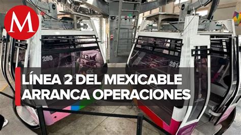 Línea 2 del Mexicable inicia operaciones conecta Edomex con CdMx YouTube