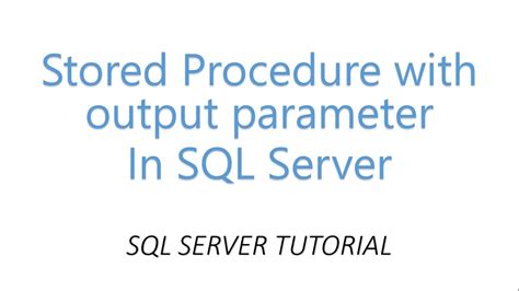 Stored Procedure With Output Parameter In Sql Youtube