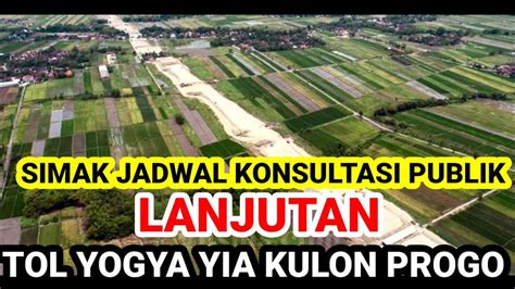 Info Terbaru Jadwal Konsultasi Publik Lanjutan Untuk Tol Yogya Yia