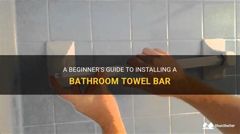 A Beginners Guide To Installing A Bathroom Towel Bar Shunshelter