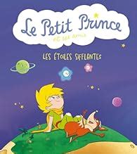 Le Petit Prince et ses amis Les étoiles sifflantes Babelio