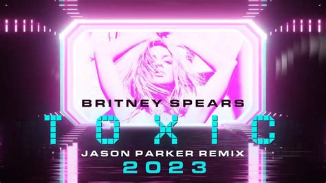 Britney Spears Toxic Jason Parker 2023 Remix YouTube