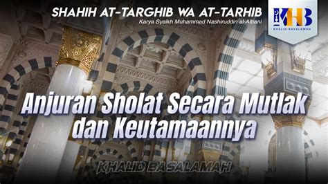 Shahih At Targhib Wa At Tarhib Anjuran Sholat Secara Mutlak Dan