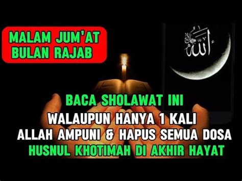 Malam Jumat Bulan Rajab Jangan Lupa Baca Sholawat Ini Meski X Dosa