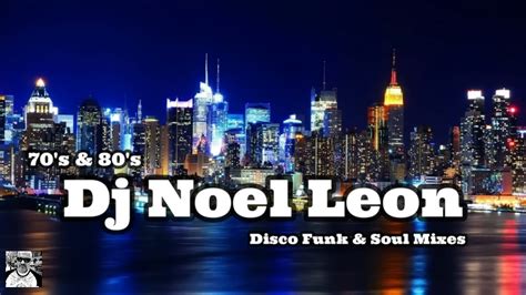 70 S 80 S Disco Funk Soul Classics Mix 180 Dj Noel Leon YouTube