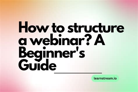 How To Structure A Webinar A Beginner S Guide