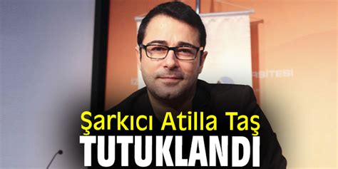 Şarkıcı Atilla Taş tutuklandı