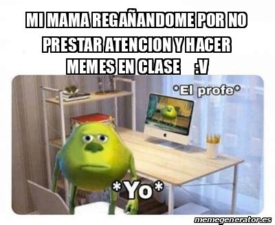 Meme Personalizado Mi Mama Rega Andome Por No Prestar Atencion Y