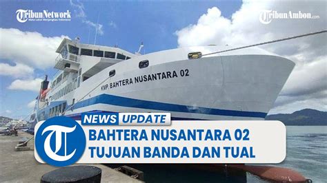 Jadwal Kapal Maluku Ferry Bahtera Nusantara Tujuan Banda Dan Tual