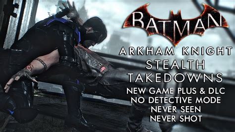 Perfect Stealth Takedowns Arkham Knight Ng Dlc Youtube