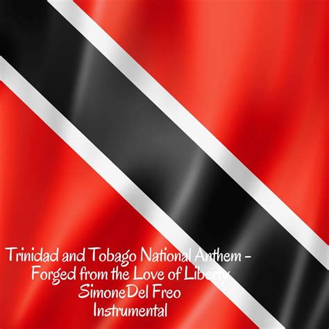 National Anthem Of Trinidad And Tobago Forged From The Love Of Liberty By Simone Del Freo On