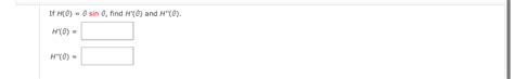 Solved If H θ θsinθ ﻿find H θ ﻿and H θ H θ H θ