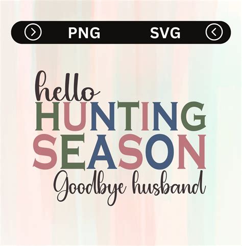 Hello Hunting Season Goodbye Husband Svg Hunting Season Svg Etsy Uk