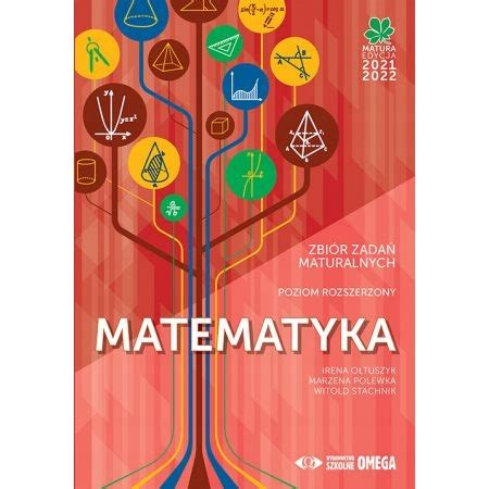 Matematyka Matura 2021 22 Zbiór zadań poziom rozszerzony Irena OPIS