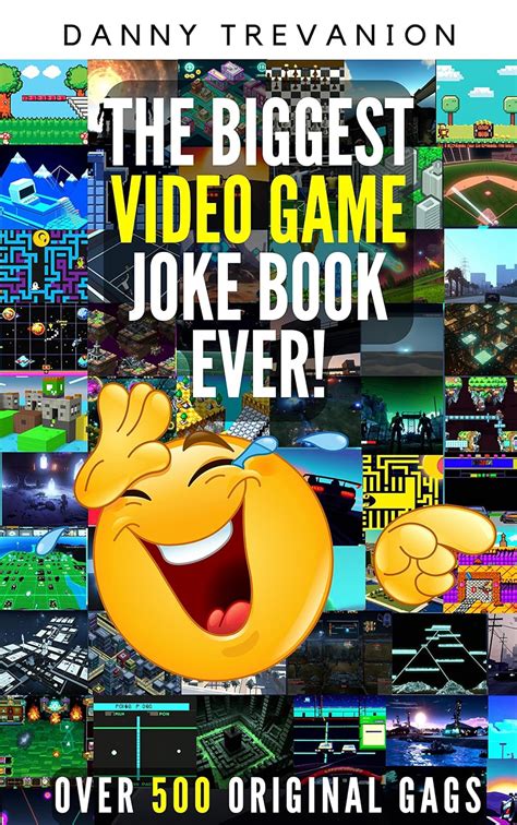 The Biggest Book Of Video Game Jokes Ever Over 500 Original Funny