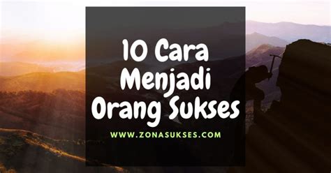 10 Cara Menjadi Orang Sukses Panduan Terlengkap