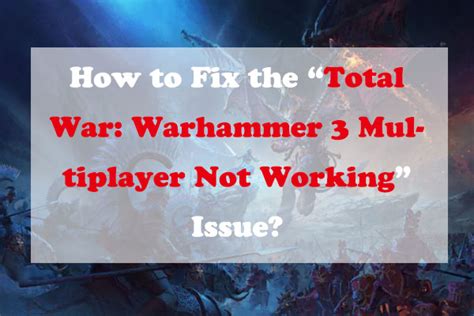 Total War Warhammer Multiplayer Not Working How To Fix Minitool