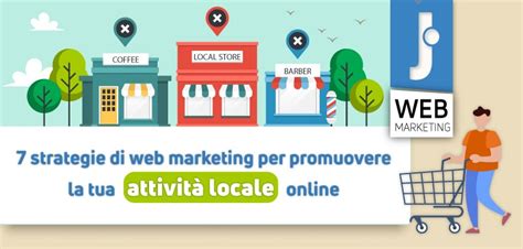 Strategie Di Web Marketing Per Promuovere La Tua Attivit Locale