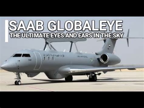 Saab GlobalEye AEW C The Ultimate Eyes And Ears In The Sky Saab