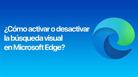 Cómo activar o desactivar la búsqueda visual en Microsoft Edge Iván