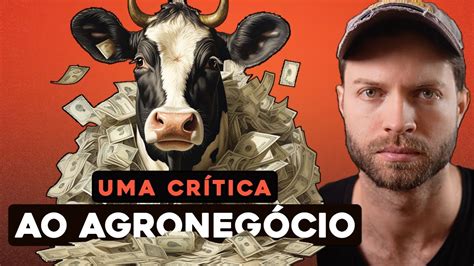 Uma Cr Tica Ao Agroneg Cio Youtube