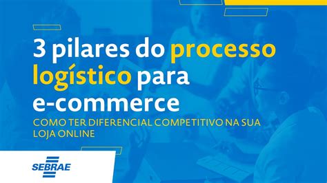 Pilares Do Processo Log Stico Para E Commerce Como Ter Diferencial