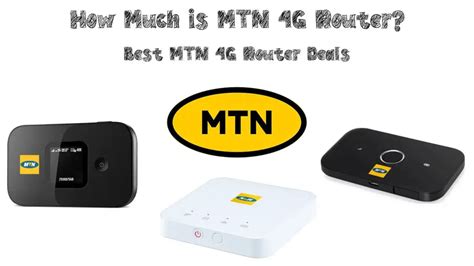 How Much is MTN 4G Router? (Best MTN 4G Router Deals) - RouterCtrl