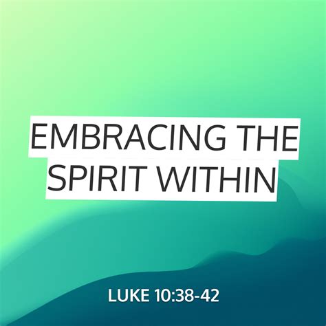 Embracing The Spirit Within Sermon By Sermoncentral Luke 1038 42