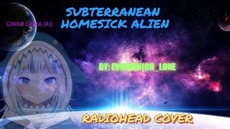 Ai Gawr Gura Subterranean Homesick Alien Radiohead Cover Youtube