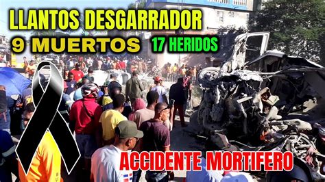 9 Muertos Y 17 Heridos 😭 El Accidente Mas Mortifero 😭 Luto Hoy En Quita SueÑo De Haina Youtube