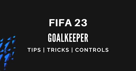 FIFA 23 Complete Goalkeeper Guide Controls Tips And Tricks