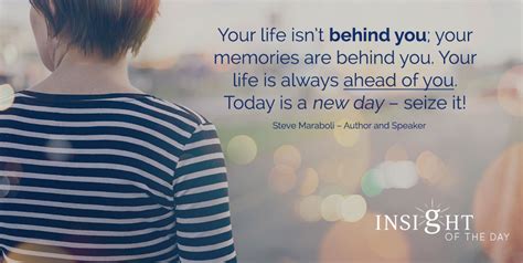 Life Behind Memories Always Ahead Today Seize Steve Maraboli Author Speaker